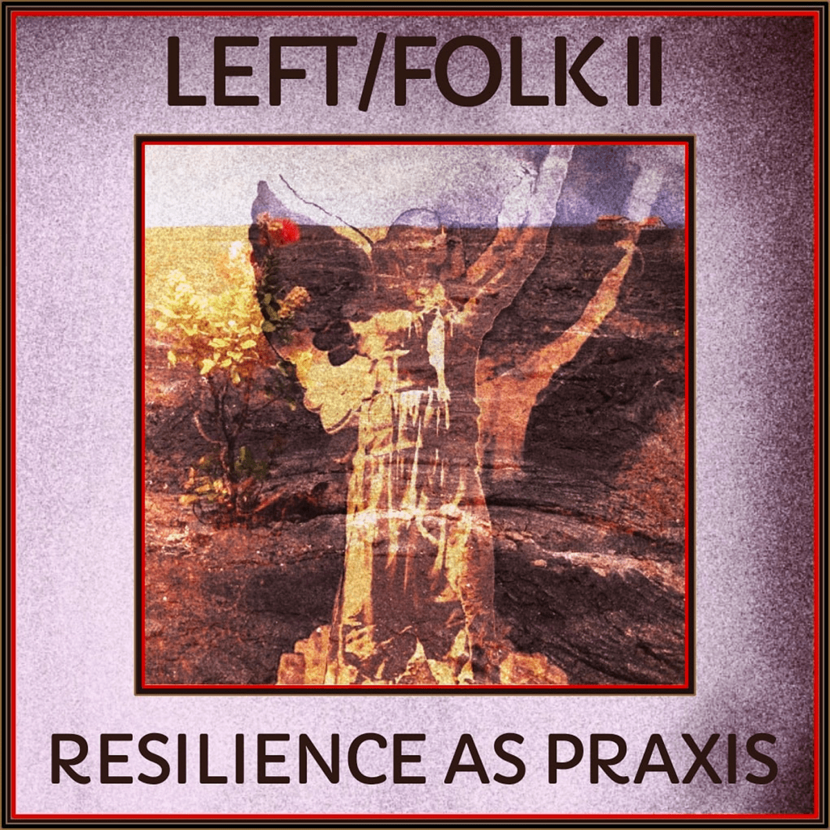 Announcing LEFT/FOLK II: Resilience As Praxis, an Antifascist Neofolk Benefit&nbsp;Compilation